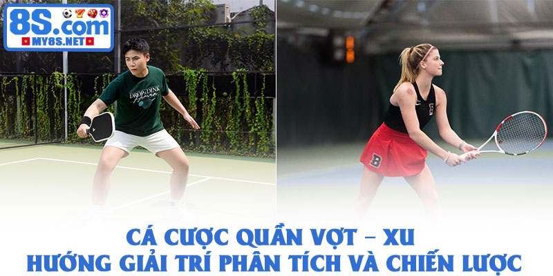 Cá cược quần vợt – Xu hướng giải trí phân tích và chiến lược 1 Cá cược quần vợt – Xu hướng giải trí phân tích và chiến lược