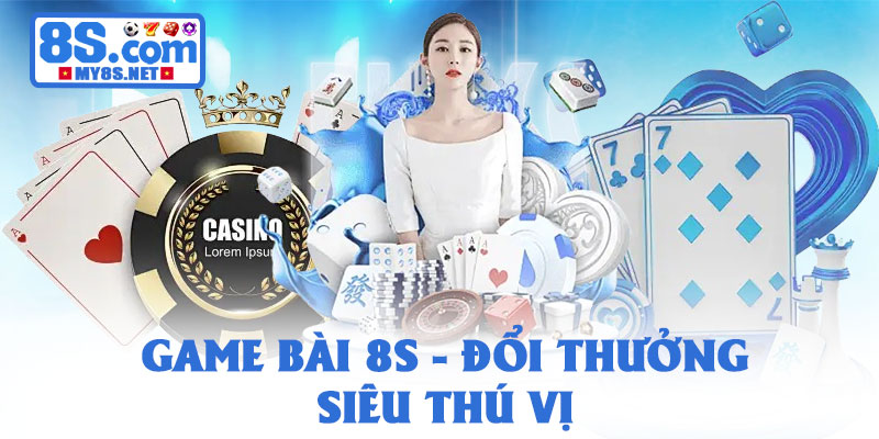 8S - Link Tham Gia 8S.Com mới nhất 2026 | Đăng Ký Nhận 88k 20 Game bài 8S - đổi thưởng
siêu thú vị