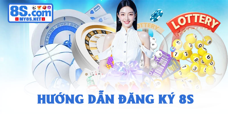 8S - Link Tham Gia 8S.Com mới nhất 2026 | Đăng Ký Nhận 88k 21 Hướng dẫn đăng ký 8S nhanh chóng – dễ thực hiện