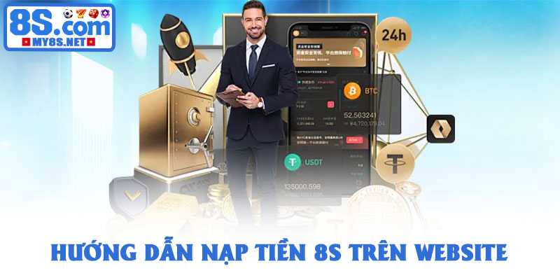 Nạp tiền 8S - Giao dịch nhanh chóng và an toàn nhất 2026 3 Hướng dẫn nạp tiền 8S trên website