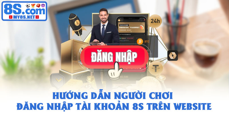 Đăng nhập 8S – Trải nghiệm nhanh chóng, bảo mật tuyệt đối 2 Hướng dẫn người chơi đăng nhập tài khoản 8S trên website