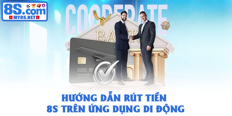 Rút tiền 8S - Quy trình nhanh chóng, an toàn tuyệt đối 2026 3 Hướng dẫn rút tiền 8S trên ứng dụng di động