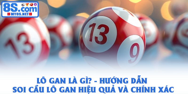 Lô gan là gì? - Hướng dẫn soi cầu lô gan hiệu quả và an toàn 1 Lô gan là gì? - Hướng dẫn soi cầu lô gan hiệu quả và chính xác