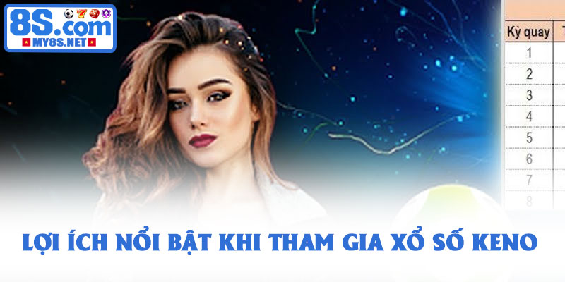 Xổ số keno - Trò chơi quay số nhanh hấp dẫn nhất năm 2026 3 Lợi ích nổi bật khi tham gia xổ số Keno