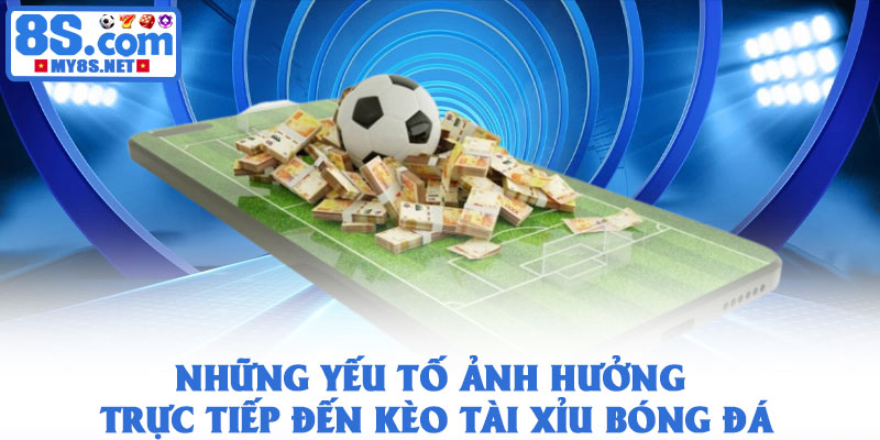 Kèo tài xỉu bóng đá - Cùng 8S dự đoán tổng bàn thắng hấp dẫn 3 Những yếu tố ảnh hưởng trực tiếp đến kèo tài xỉu bóng đá