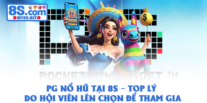 PG Nổ Hũ 8S: Cơ Hội Săn Jackpot Đổi Đời Trong Tích Tắc 2 PG Nổ Hũ tại 8S – Top lý do hội viên lên chọn để tham gia