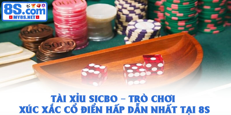 Tài Xỉu Sicbo – Trò Chơi Xúc Xắc Cổ Điển Hấp Dẫn Nhất Tại 8S 1 Tài Xỉu Sicbo – Trò Chơi Xúc Xắc Cổ Điển Hấp Dẫn Nhất Tại 8S