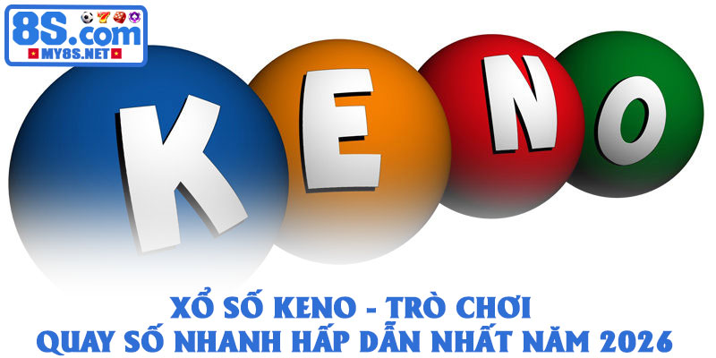 Xổ số keno - Trò chơi quay số nhanh hấp dẫn nhất năm 2026 1 Xổ số keno - Trò chơi quay số nhanh hấp dẫn nhất năm 2026