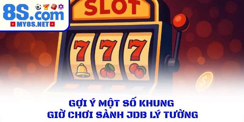 Khung Giờ Chơi Sảnh JDB – Gợi Ý Giờ Giấc Dễ Nổ Hũ Lớn 2 Gợi ý một số khung giờ cụ thể khi chơi sảnh JDB lý tưởng